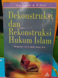 Image of Dekonstruksi dan rekonstruksi hukum Islam