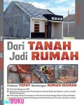 Dari tanah Jadi Rumah : Panduan tepat Membangun Rumah Idaman