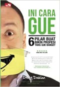Ini cara Gue  : 6 Pilar buat bikin Profesi yang gue Banget