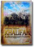 Mereka Adalah Khalifah Kebanggaan Islam