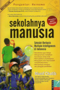 Sekolahnya manusia:sekolah berbasis multiple intelligences di Indonesia