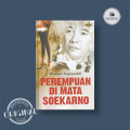 Soekarno : Permpuan & Revolusi sebuah Biografi Politik dan Intetektual